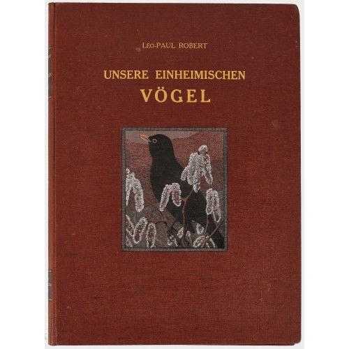 PAUL (EIGTL. L�O-PAUL-SAMUEL) ROBERT : 'Unsere einheimischen V�gel' (DOBIASCHOFSKY AUKTIONEN AG)