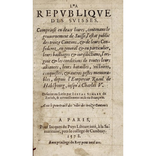 JOSIAS SIMLER : 'La R�publique des Suisses, Comprinse en deux livres, contenans le gouvernement de Suisse, l'estat public des treize cantons et de leurs Confederez, en general et en particulier, leurs bailliages et iurisdictiones, l'origine et les conditions de toutes leurs alliances, leurs batailles, victoires, conquestes, et autres gestes memorables, depuis l'empereur Raoul de Habsbourg, iusqu'� Charles V' (DOBIASCHOFSKY AUKTIONEN AG)