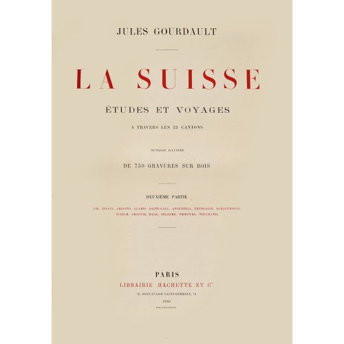 JULES GOURDAULT : 'La Suisse, �tudes et Voyages � travers les 22 Cantons' (DOBIASCHOFSKY AUKTIONEN AG)