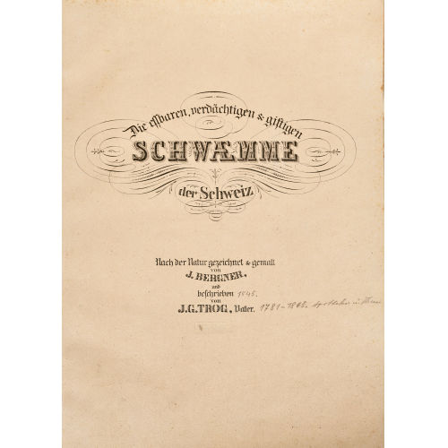 JACOB-CHRISTIAN BERGNER : Jakob Gabriel Trog: 'Die essbaren, verd�chtigen & giftigen Schwaemme der Schweiz' (DOBIASCHOFSKY AUKTIONEN AG)